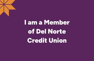 I am a current member of Del Norte Credit Union