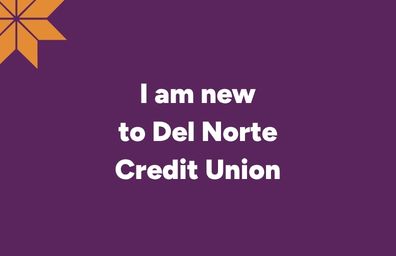 I am new to Del Norte Credit Union
